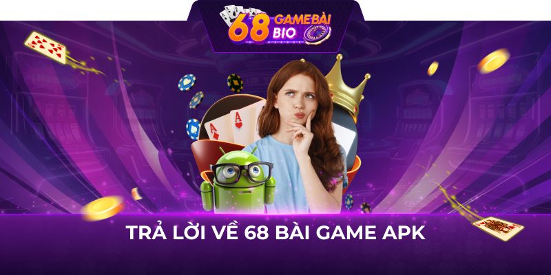 Trả lời về 68 bài game apk