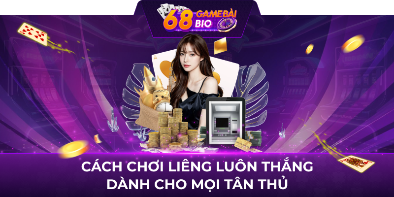 Cách chơi liêng luôn thắng dành cho mọi tân thủ