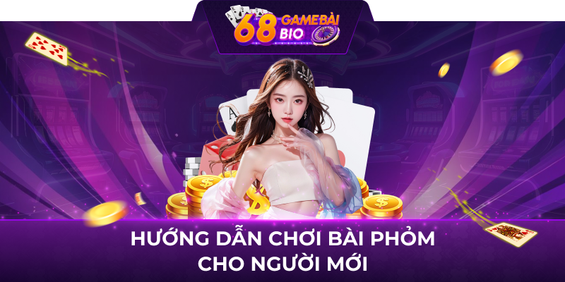 Hướng dẫn chơi bài phỏm cho người mới