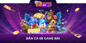 bắn cá 68 game bài