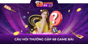 câu hỏi thường gặp 68 game bài