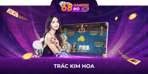 Trác Kim Hoa 68 game bài